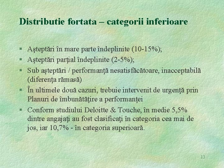 Distributie fortata – categorii inferioare § Aşteptări în mare parte îndeplinite (10 -15%); §