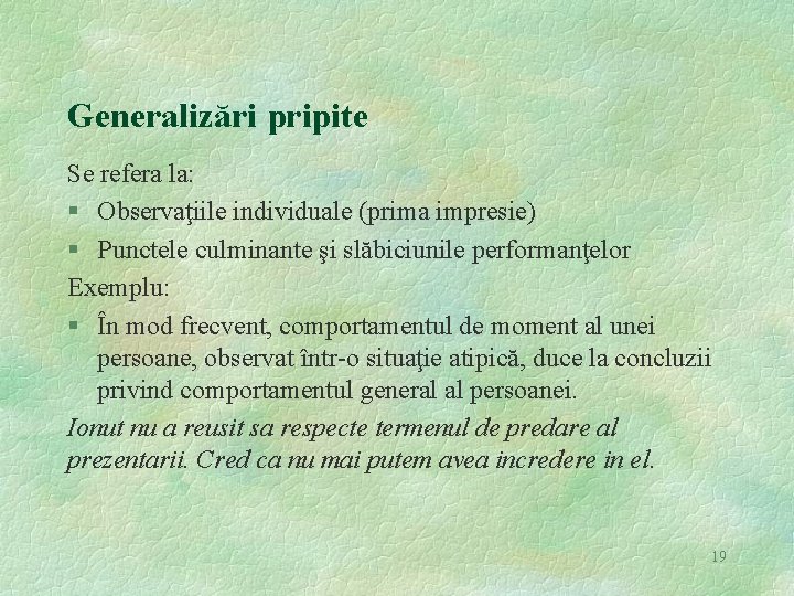 Generalizări pripite Se refera la: § Observaţiile individuale (prima impresie) § Punctele culminante şi