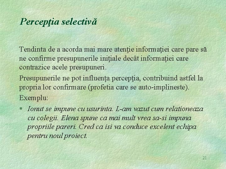 Percepţia selectivă Tendinta de a acorda mai mare atenţie informaţiei care pare să ne