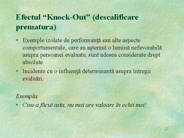 Efectul “Knock-Out” (descalificare prematura) § Exemple izolate de performanţă sau alte aspecte comportamentale, care