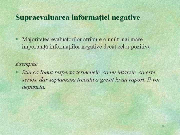 Supraevaluarea informaţiei negative § Majoritatea evaluatorilor atribuie o mult mai mare importanţă informaţiilor negative