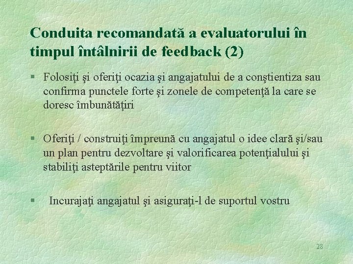 Conduita recomandată a evaluatorului în timpul întâlnirii de feedback (2) § Folosiţi şi oferiţi