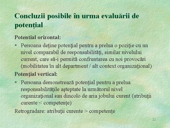 Concluzii posibile în urma evaluării de potenţial Potential orizontal: § Persoana deţine potenţial pentru
