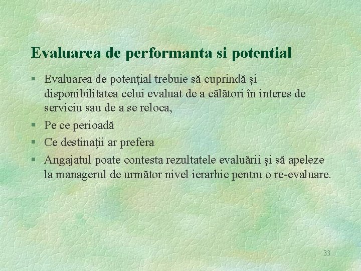 Evaluarea de performanta si potential § Evaluarea de potenţial trebuie să cuprindă şi disponibilitatea