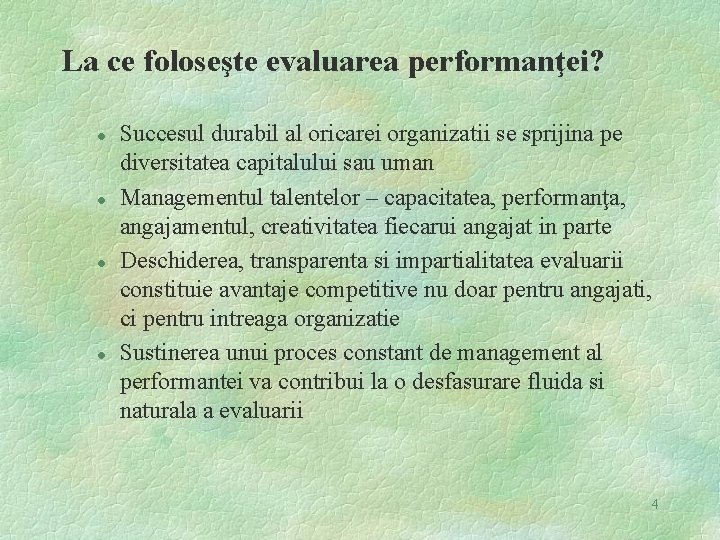 La ce foloseşte evaluarea performanţei? l l Succesul durabil al oricarei organizatii se sprijina