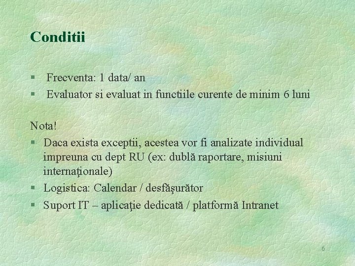 Conditii § Frecventa: 1 data/ an § Evaluator si evaluat in functiile curente de