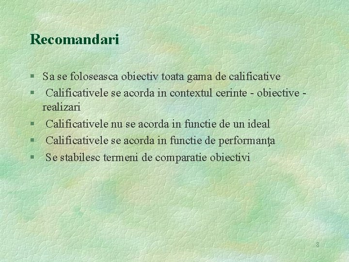 Recomandari § Sa se foloseasca obiectiv toata gama de calificative § Calificativele se acorda