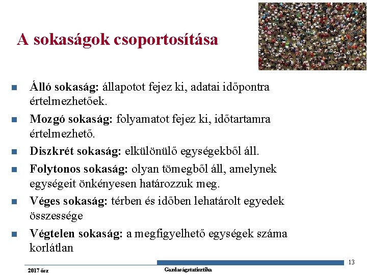 A sokaságok csoportosítása n n n Álló sokaság: állapotot fejez ki, adatai időpontra értelmezhetőek.