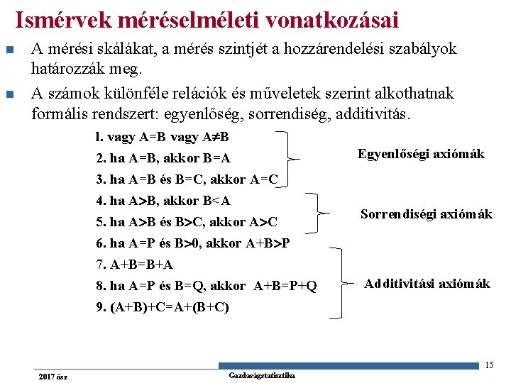 Ismérvek méréselméleti vonatkozásai n n A mérési skálákat, a mérés szintjét a hozzárendelési szabályok