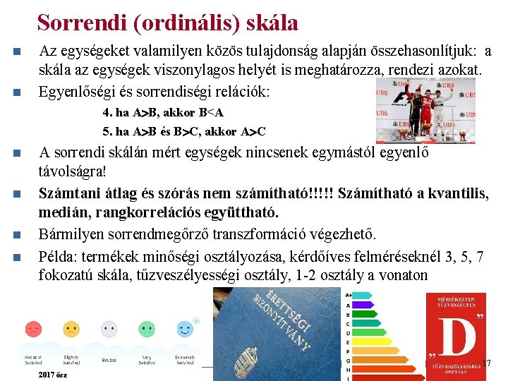 Sorrendi (ordinális) skála n n Az egységeket valamilyen közös tulajdonság alapján összehasonlítjuk: a skála