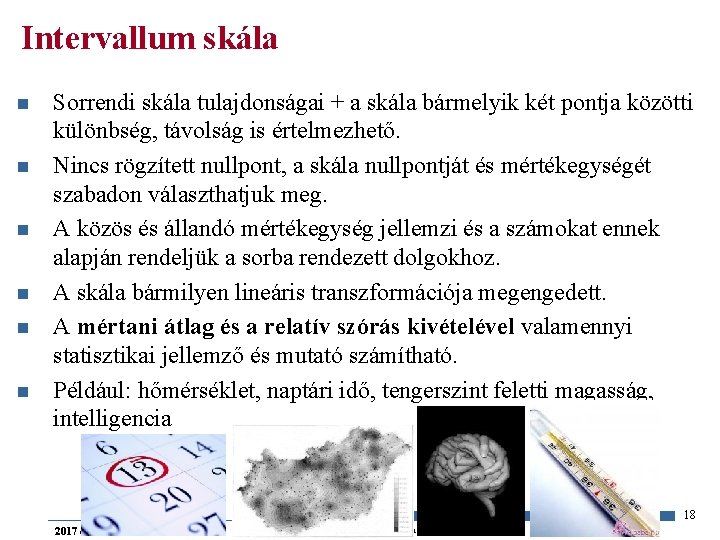 Intervallum skála n n n Sorrendi skála tulajdonságai + a skála bármelyik két pontja