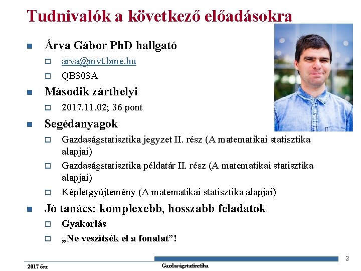 Tudnivalók a következő előadásokra n Árva Gábor Ph. D hallgató o o n Második