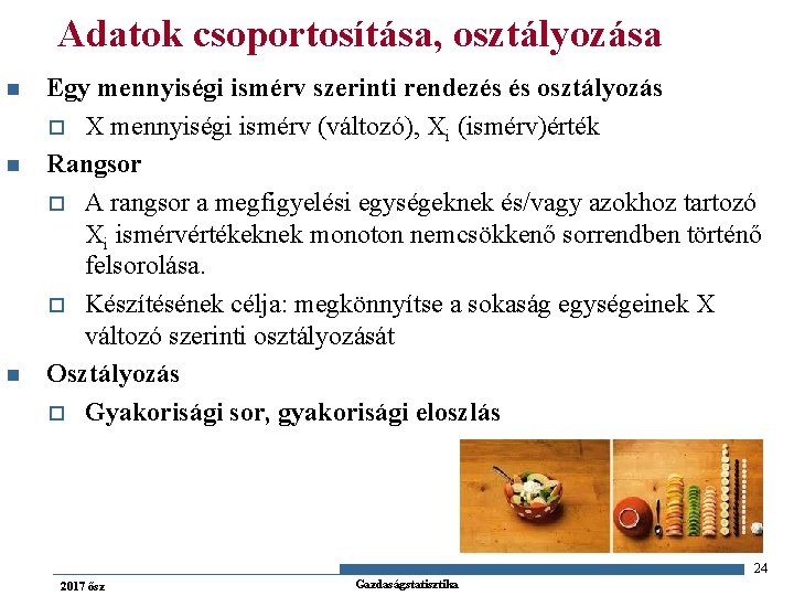 Adatok csoportosítása, osztályozása n n n Egy mennyiségi ismérv szerinti rendezés és osztályozás o