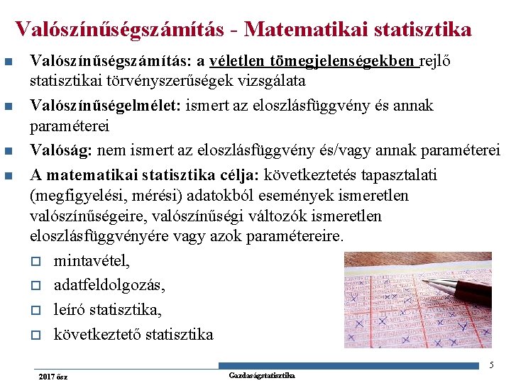 Valószínűségszámítás - Matematikai statisztika n n Valószínűségszámítás: a véletlen tömegjelenségekben rejlő statisztikai törvényszerűségek vizsgálata