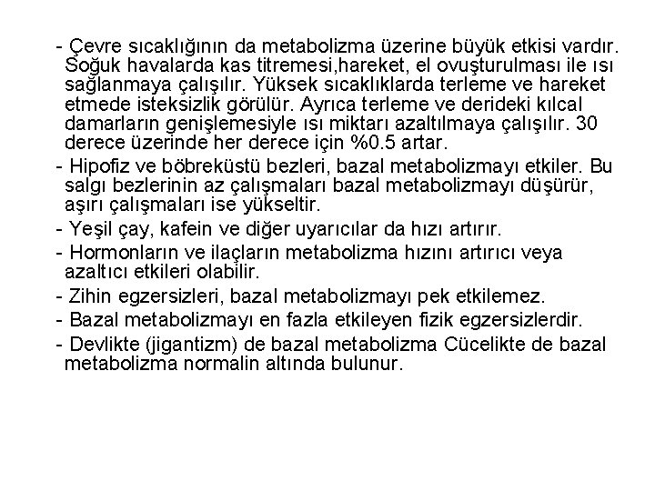 - Çevre sıcaklığının da metabolizma üzerine büyük etkisi vardır. Soğuk havalarda kas titremesi, hareket,