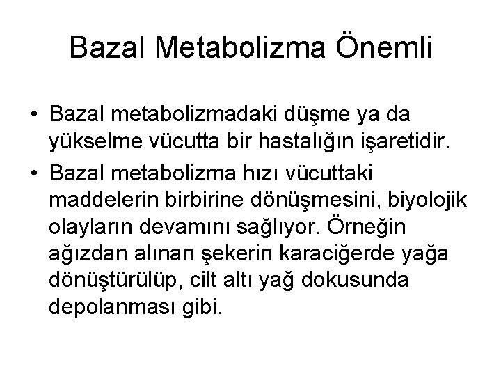 Bazal Metabolizma Önemli • Bazal metabolizmadaki düşme ya da yükselme vücutta bir hastalığın işaretidir.