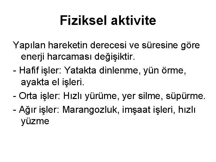 Fiziksel aktivite Yapılan hareketin derecesi ve süresine göre enerji harcaması değişiktir. - Hafif işler: