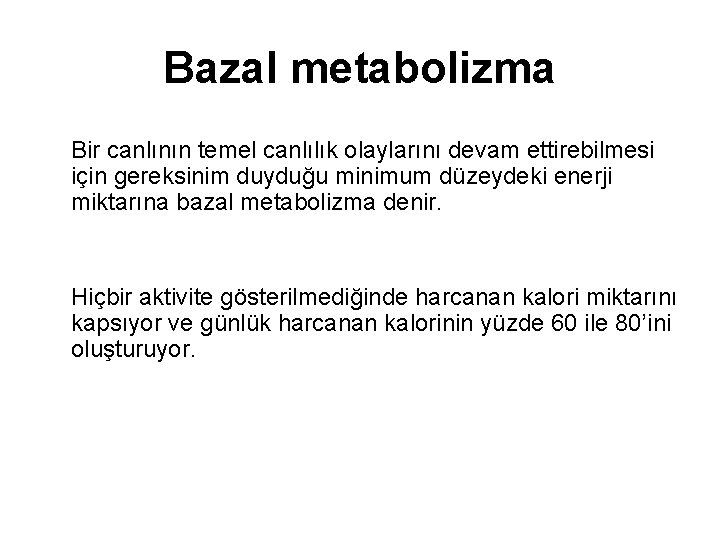 Bazal metabolizma Bir canlının temel canlılık olaylarını devam ettirebilmesi için gereksinim duyduğu minimum düzeydeki