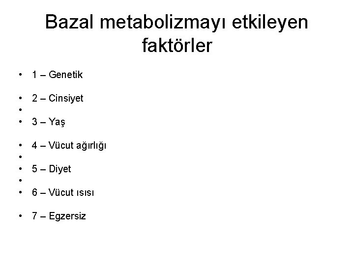 Bazal metabolizmayı etkileyen faktörler • 1 – Genetik • 2 – Cinsiyet • •