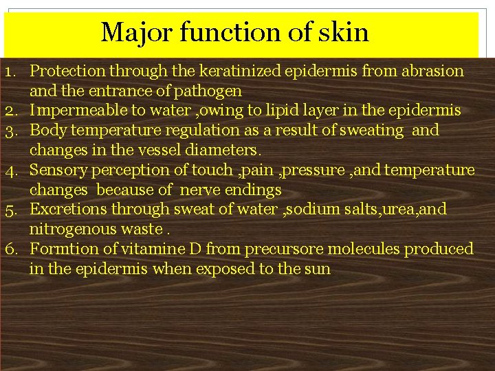 Major function of skin 1. Protection through the keratinized epidermis from abrasion and the
