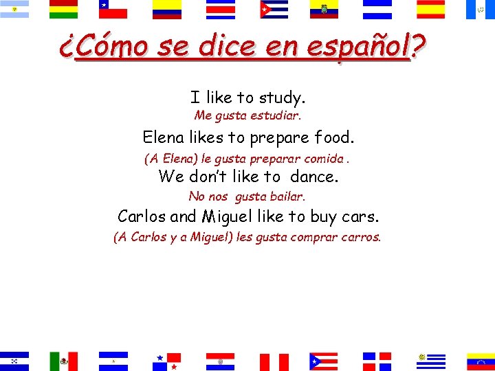 ¿Cómo se dice en español? I like to study. Me gusta estudiar. Elena likes