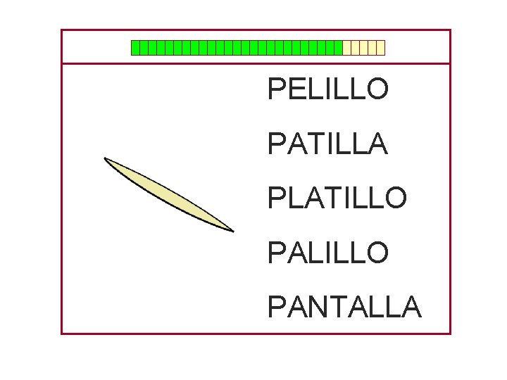 PELILLO PATILLA PLATILLO PALILLO PANTALLA 