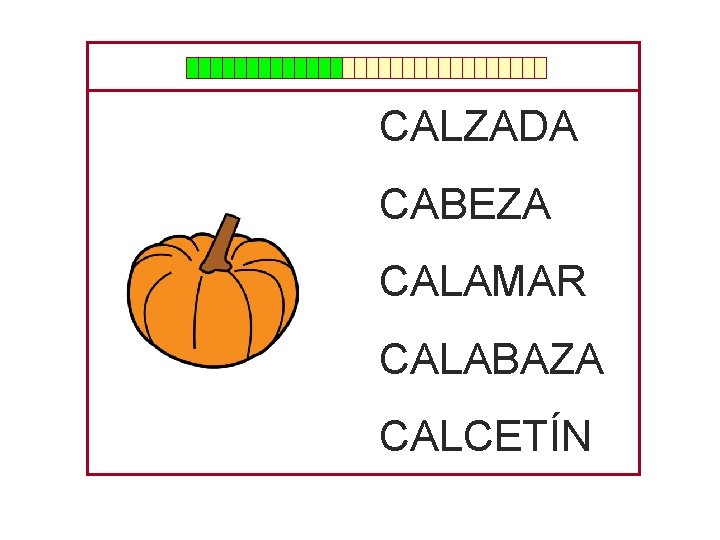 CALZADA CABEZA CALAMAR CALABAZA CALCETÍN 