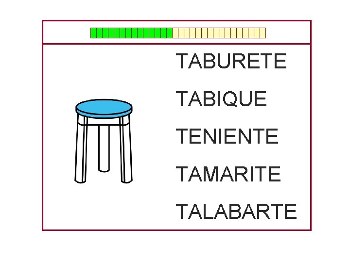 TABURETE TABIQUE TENIENTE TAMARITE TALABARTE 