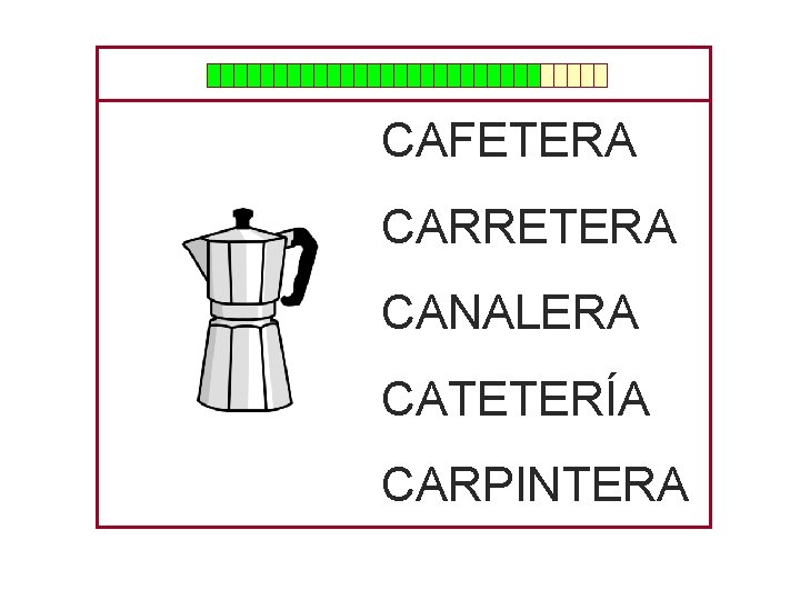 CAFETERA CARRETERA CANALERA CATETERÍA CARPINTERA 