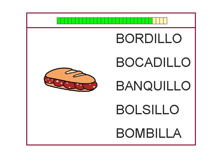 BORDILLO BOCADILLO BANQUILLO BOLSILLO BOMBILLA 