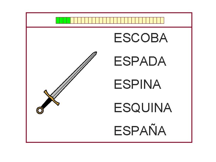 ESCOBA ESPADA ESPINA ESQUINA ESPAÑA 