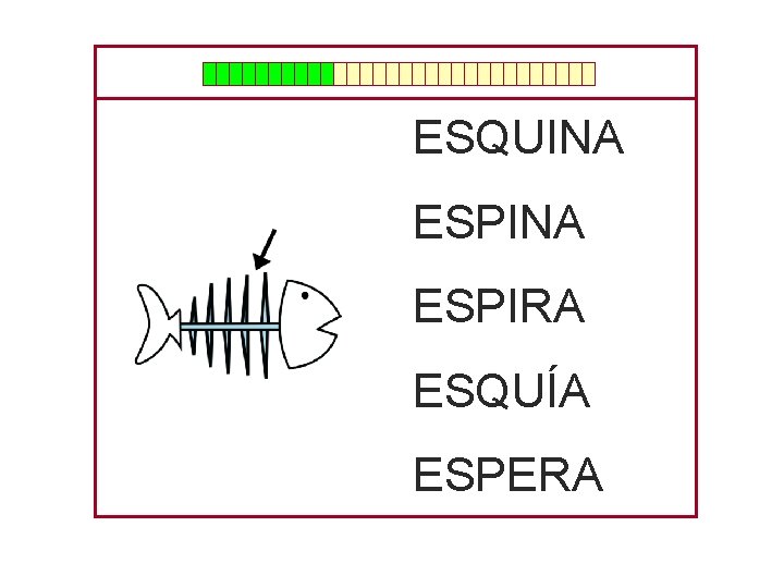 ESQUINA ESPIRA ESQUÍA ESPERA 