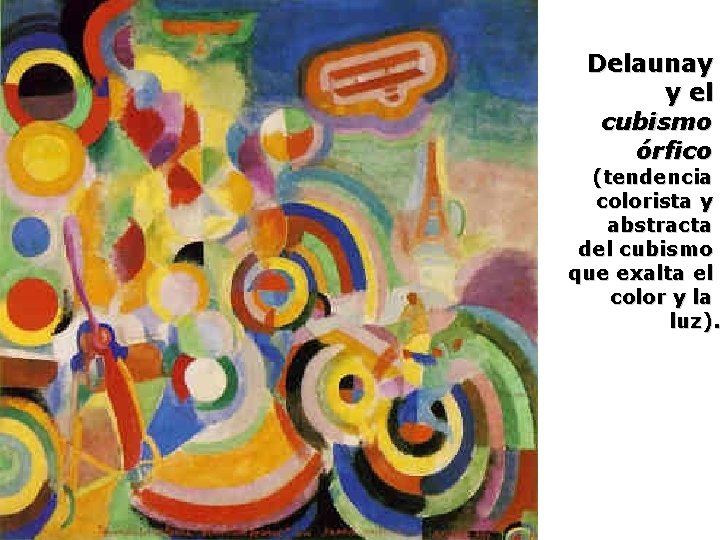 Delaunay y el cubismo órfico (tendencia colorista y abstracta del cubismo que exalta el