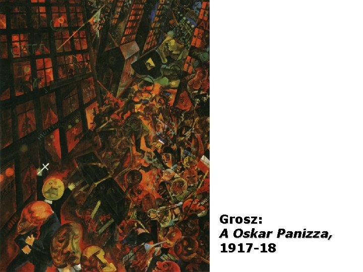 Grosz: A Oskar Panizza, 1917 -18 