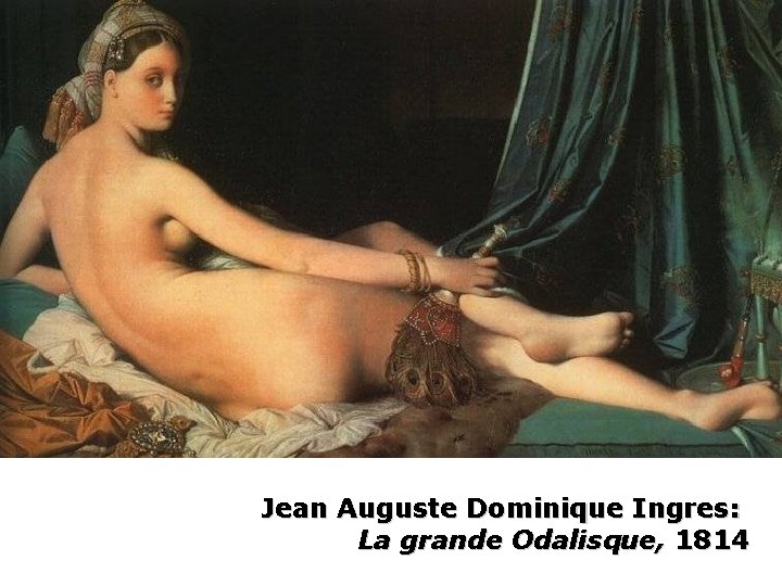 Jean Auguste Dominique Ingres: La grande Odalisque, 1814 