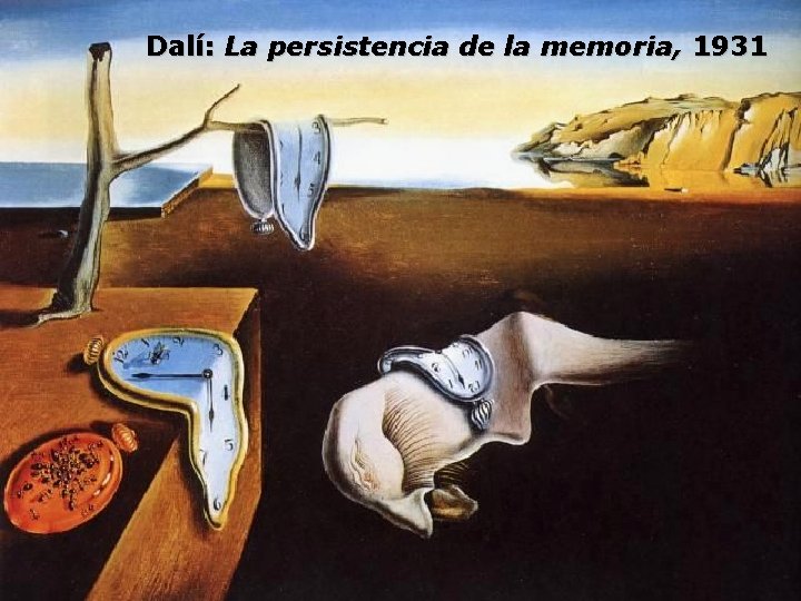 Dalí: La persistencia de la memoria, 1931 