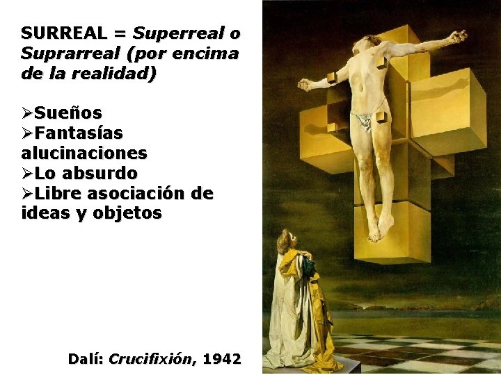 SURREAL = Superreal o Suprarreal (por encima de la realidad) ØSueños ØFantasías alucinaciones ØLo