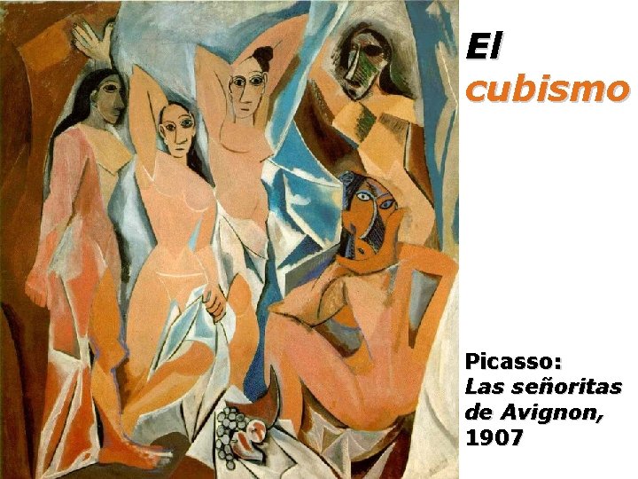 El cubismo Picasso: Las señoritas de Avignon, 1907 