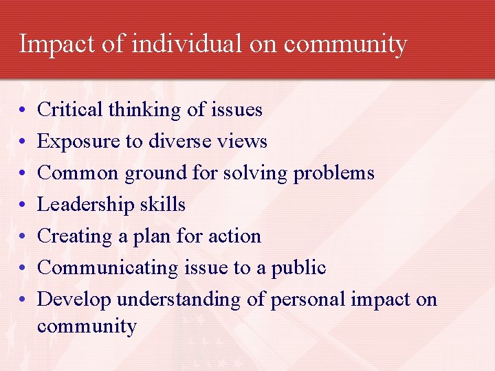 Impact of individual on community • • Critical thinking of issues Exposure to diverse