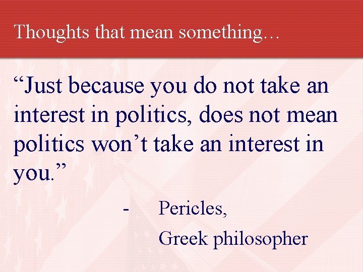 Thoughts that mean something… “Just because you do not take an interest in politics,