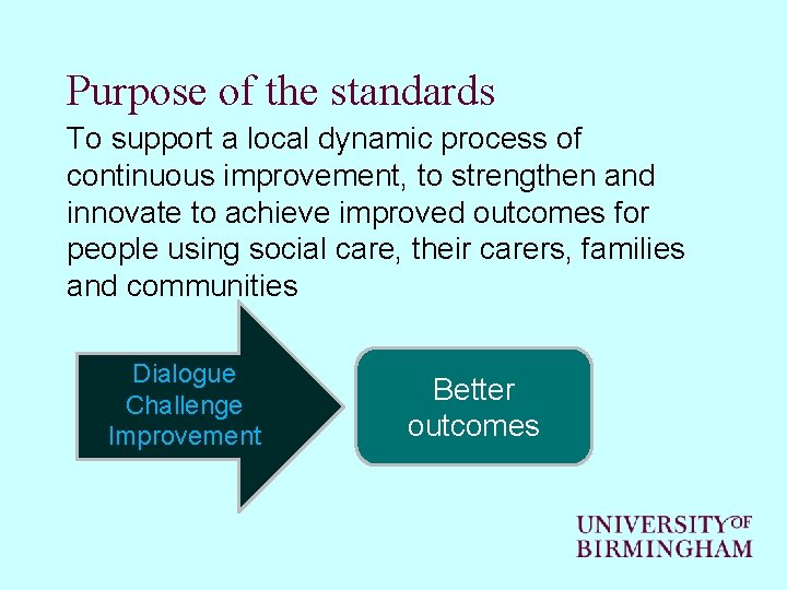 Purpose of the standards To support a local dynamic process of continuous improvement, to