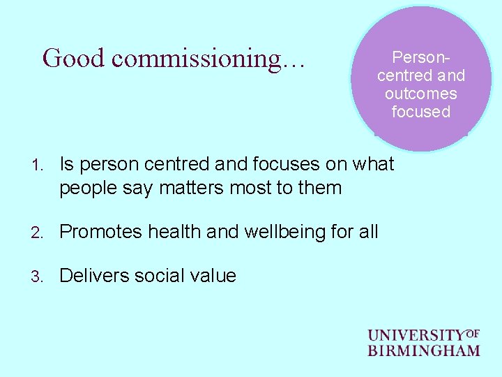 Good commissioning… Personcentred and outcomes focused 1. Is person centred and focuses on what