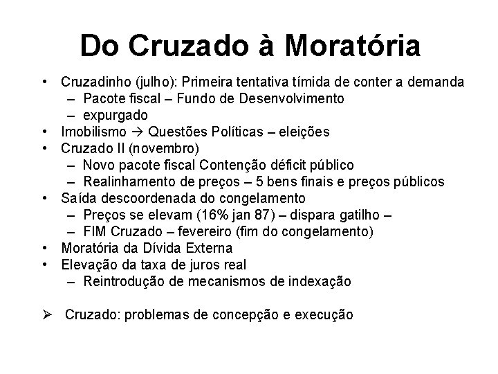 Do Cruzado à Moratória • Cruzadinho (julho): Primeira tentativa tímida de conter a demanda