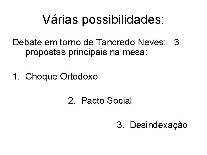 Várias possibilidades: Debate em torno de Tancredo Neves: 3 propostas principais na mesa: 1.