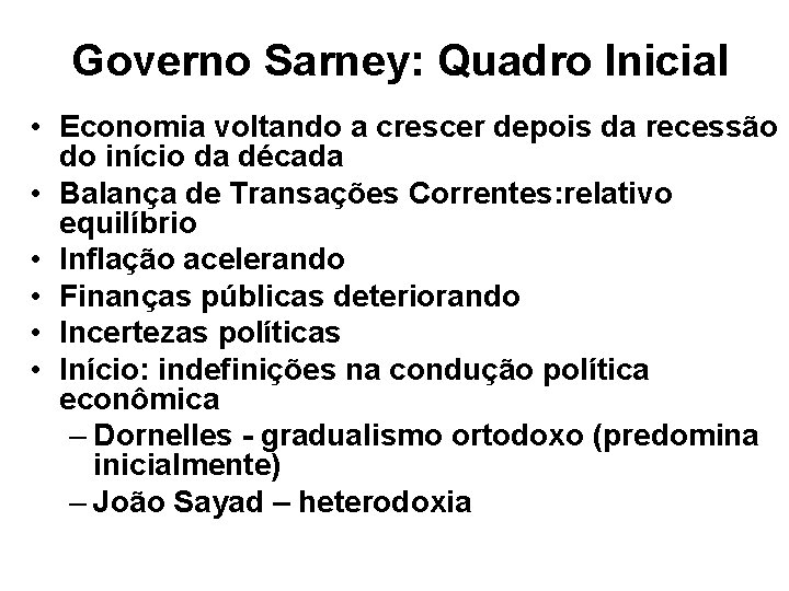 Governo Sarney: Quadro Inicial • Economia voltando a crescer depois da recessão do início