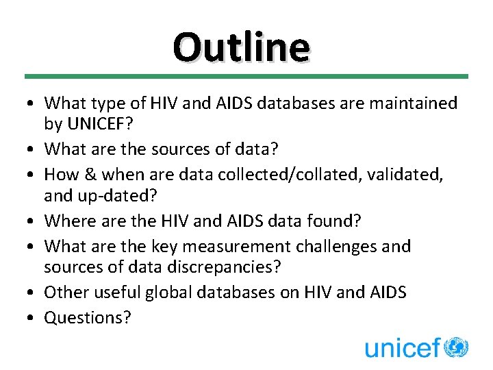 Outline • What type of HIV and AIDS databases are maintained by UNICEF? •