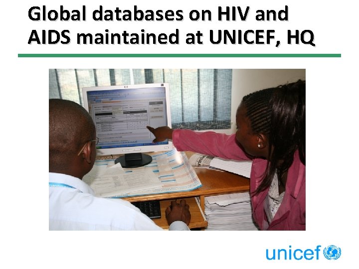 Global databases on HIV and AIDS maintained at UNICEF, HQ 