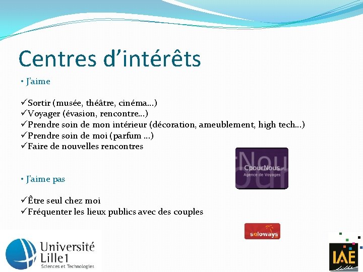 Centres d’intérêts • J’aime üSortir (musée, théâtre, cinéma…) üVoyager (évasion, rencontre…) üPrendre soin de