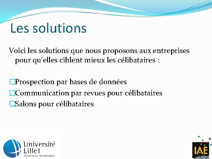 Les solutions Voici les solutions que nous proposons aux entreprises pour qu’elles ciblent mieux