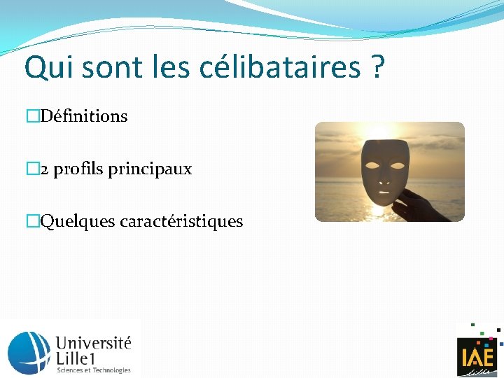 Qui sont les célibataires ? �Définitions � 2 profils principaux �Quelques caractéristiques 